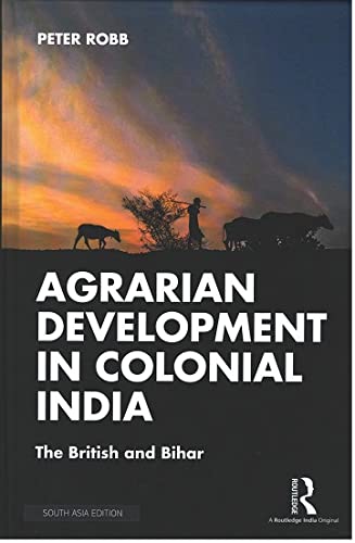 Agrarian Development in Colonial India: The British and Bihar