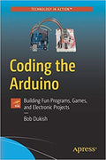 Coding The Arduino: Building Fun Programs Games And Electronic Projects