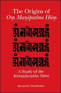 The Origins Of Om Manipadme Hum: A Study Of The Karandavyuha Sutra