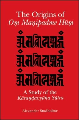 The Origins Of Om Manipadme Hum: A Study Of The Karandavyuha Sutra