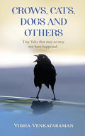 Crows, Cats, Dogs And Others : Tiny Tales that may or may not have happened