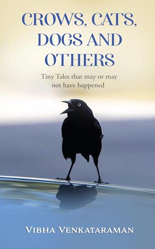 Crows, Cats, Dogs And Others : Tiny Tales that may or may not have happened
