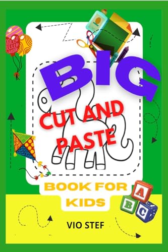 Big Cut and Paste Book for Kids : More Than 80 Preschool Activities to Practice Scissor Skills, Coloring and Pasting