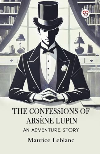 The Confessions Of Arsene Lupin An Adventure Story