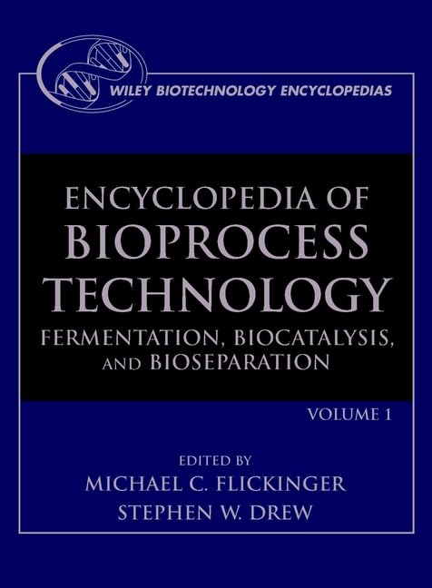 Encyclopedia of Bioprocess Technology: Fermentation, Biocatalysis and Bioseparation 5 Volume Set (Wiley biotechnology encyclopae