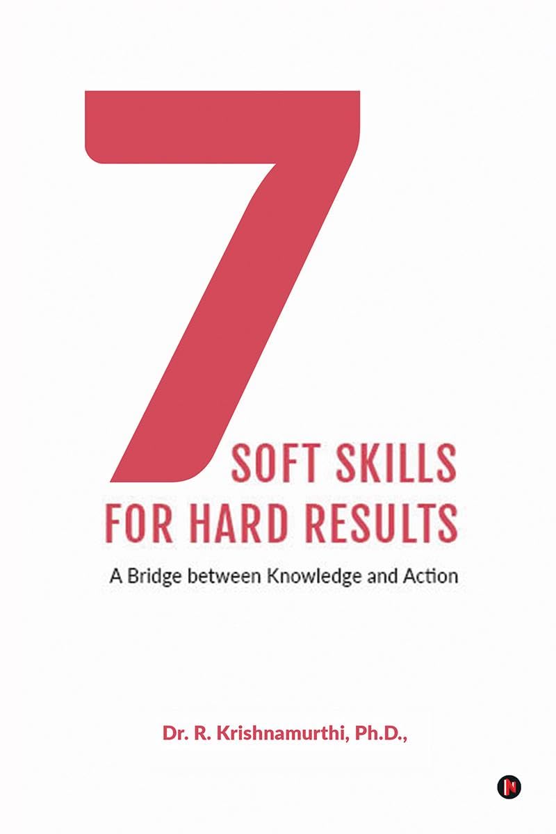 7 Soft Skills for Hard Results : A Bridge between Knowledge and Action