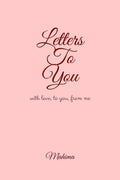 Letters To You : with love, to you, from me