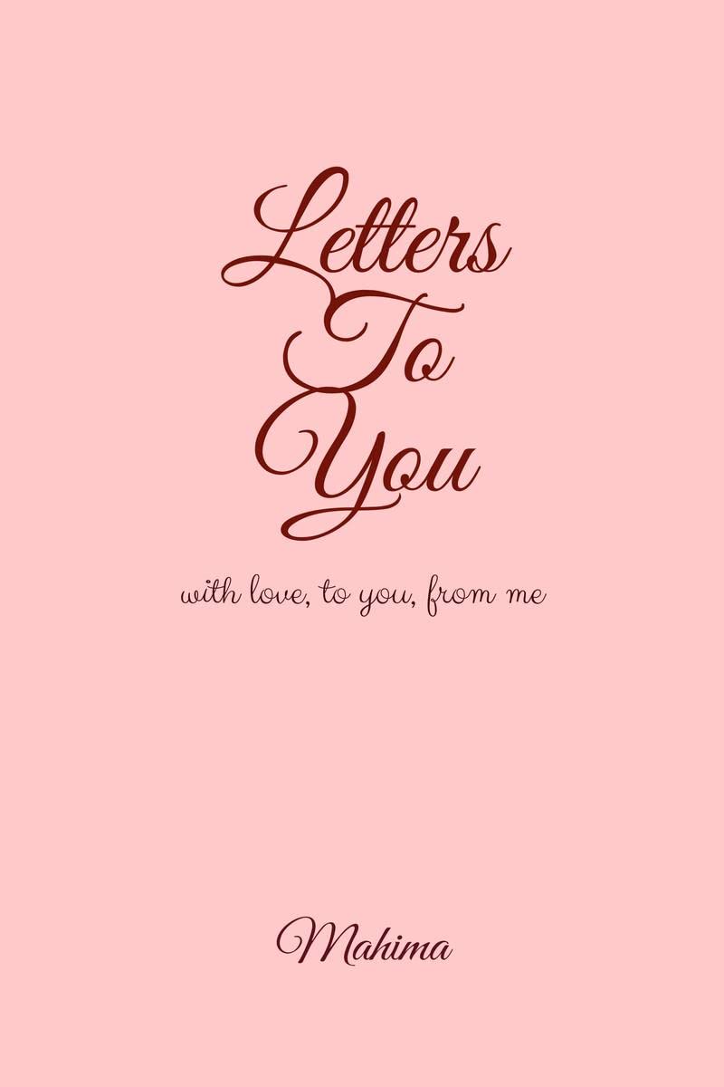 Letters To You : with love, to you, from me
