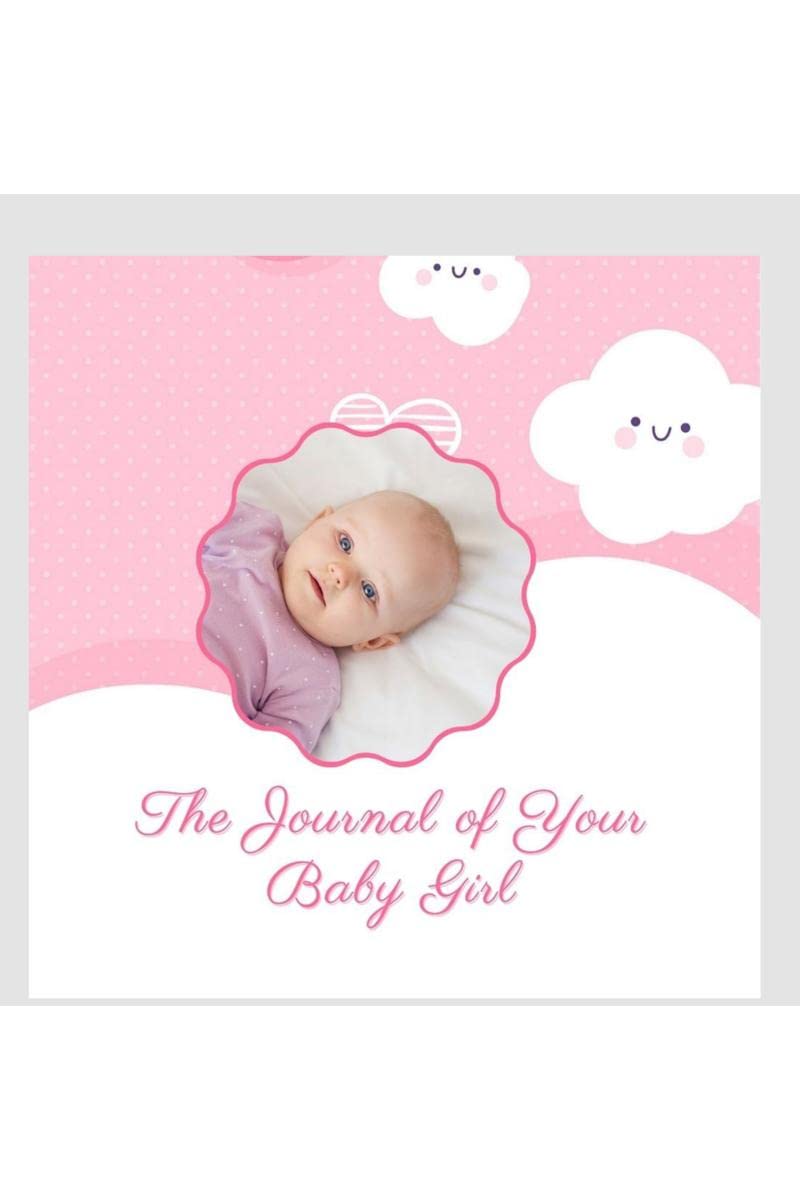 The Journal of Your Baby Girl : First Year Baby Memory Book to Capture Precious Moments/ Milestones of Your Baby, Adorable Keeps