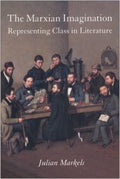 The Marxian Imagination Representing Class In Literature