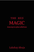 The Red Magic : A journey to a place called Love.