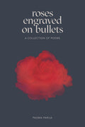 Roses Engraved On Bullets : a collection of poems