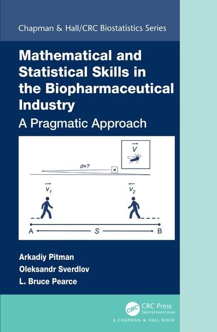 Mathematical and Statistical Skills in the Biopharmaceutical Industry: A Pragmatic Approach (Chapman & Hall/CRC Biostatistics Se