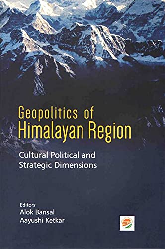 Geopolitics of Himalayan Region: Cultural Political and Strategic Dimensions