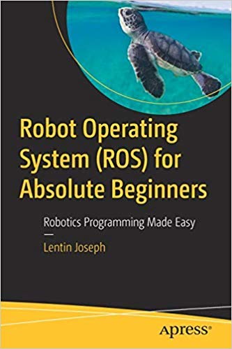 Robot Operating System (Ros) For Absolute Beginners: Robotics Programming Made Easy