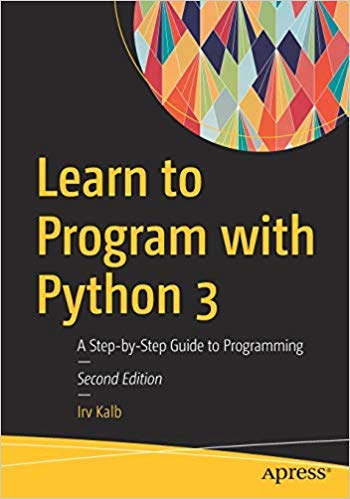 Learn To Program With Python 3: A StepByStep Guide To Programming 2Nd Edn