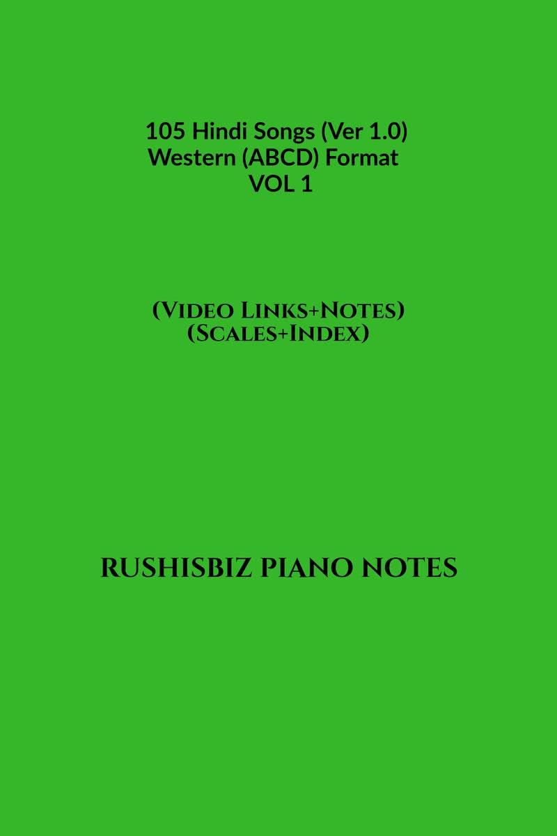 105 Hindi Songs (Ver 1.0)  Western (Abcd) Format  Vol 1 : Rushisbiz Piano Notes  (Video Links+Notes+Scales+Index)  Medium Si