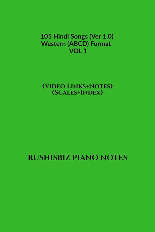 105 Hindi Songs (Ver 1.0)  Western (Abcd) Format  Vol 1 : Rushisbiz Piano Notes  (Video Links+Notes+Scales+Index)  Medium Si