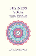 Business Yoga: Ancient Wisdom for Modern Businesses