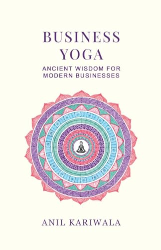 Business Yoga: Ancient Wisdom for Modern Businesses