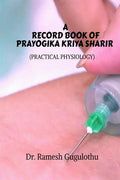 A Record Book Of Prayogika Kriya Sharir (Practical Physiology) : As Per Ccim Syllabus For Under Graduates And Post Graduates