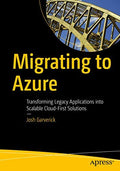 Migrating To Azure: Transforming Legacy Applications Into Scalable CloudFirst Solutions