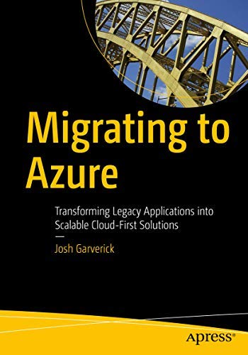 Migrating To Azure: Transforming Legacy Applications Into Scalable CloudFirst Solutions