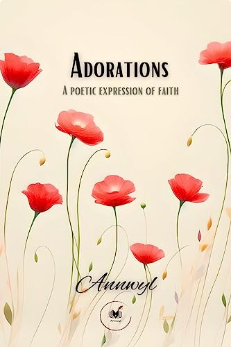 Adorations : A Poetic Expression Of Faith