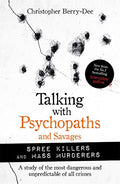 Talking With Psychopaths and Savages: Mass Murderers and Spree Killers