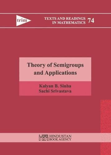 Theory Of Semigroups And Applications (Texts And Readings In Mathematics) (Hindustan Book Agency)