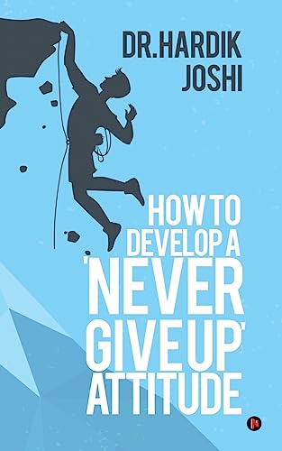 How to Develop a Never Give up Attitude