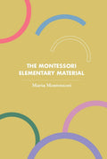 The Montessori Elementary Material (Revised, Newly Composed Text Edition) | Maria Montessori