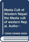 Masta Cult of Western Nepal: the Masta cult of western Nepal. Author, : Yasuno, Hayami