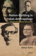 NationBuilding in Indian Anthropology: Beyond the Colonial Encounter