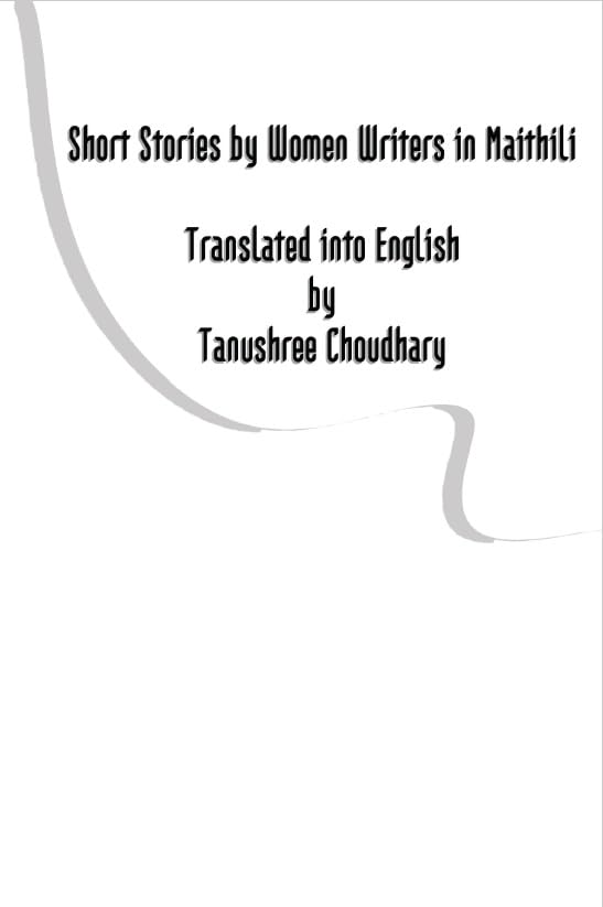 Short Stories By Women Writers In Maithili Translated Into English By Tanushree Choudhary