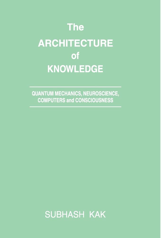 Architecture Of Knowledge: Quantum Mechanics, Neuroscience, Computers And Consciousness