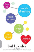 How to Create Chemistry with Anyone: 75 Ways to Spark It Fast  and Make It Last