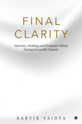 Final Clarity: Honesty, Healing And Presence When Facing Incurable Cancer