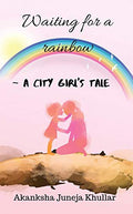 Waiting For A Rainbow : A City GirlS Tale