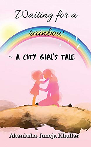 Waiting For A Rainbow : A City GirlS Tale