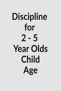 Discipline for 2 5 Year Olds Child Age