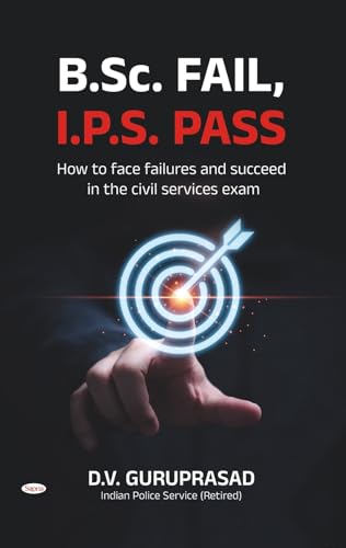 BSC FAIL IPS PASS : How To Face Failures & Succeed In The Civil Services Exam