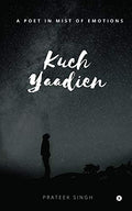 Kuch Yaadien : A Poet In The Mist Of Emotions