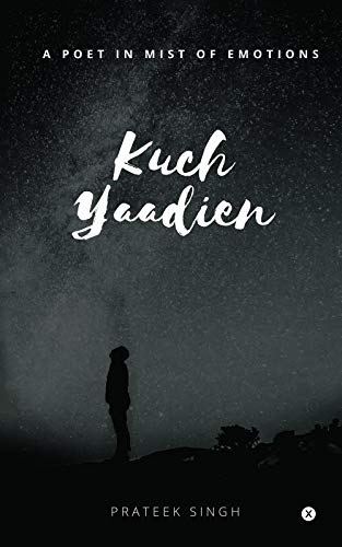 Kuch Yaadien : A Poet In The Mist Of Emotions