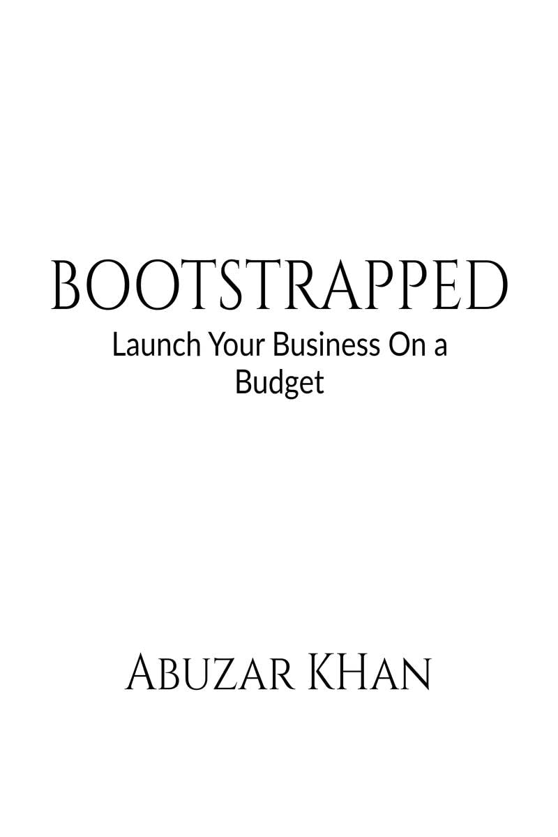 BOOTSTRAPPED : Launch Your Business On A Budget