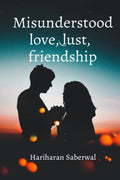 Misunderstood Love, Lust, Friendship