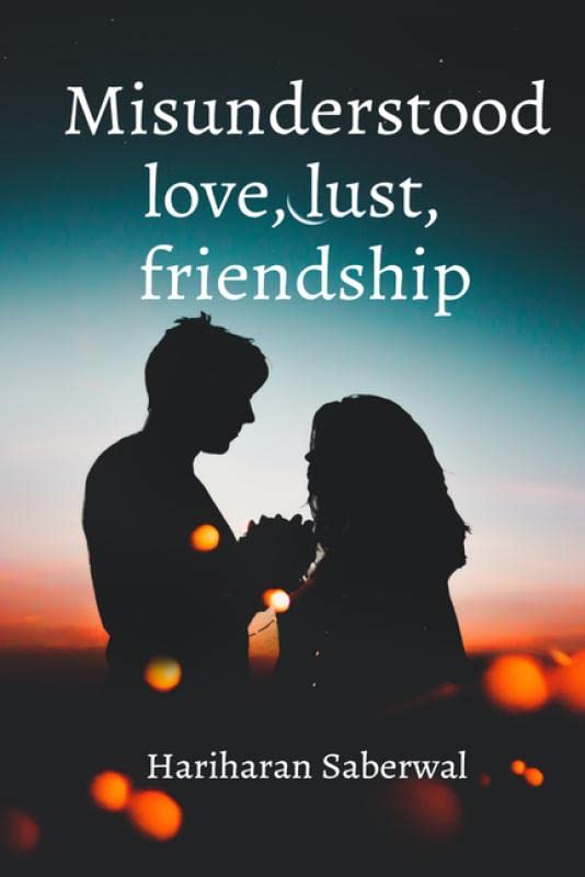 Misunderstood Love, Lust, Friendship
