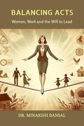 Balancing Acts: Women, Work, and the Will to Lead