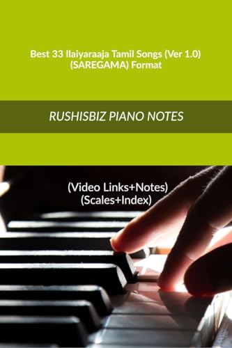 Best 33 Ilaiyaraaja Tamil Songs (Ver 1.0)  (SAREGAMA) Format : RUSHISBIZ PIANO NOTES  (Video Links+Notes+Scales+Index)  MEDIU