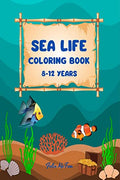 SEA LIFE coloring book 812 years : Features Amazing Ocean Animals To Color In & Draw, Activity Book For Young Boys & Girls, Oce
